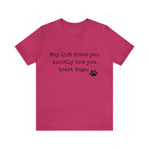 May Life Treat You Short Sleeve T Shirt