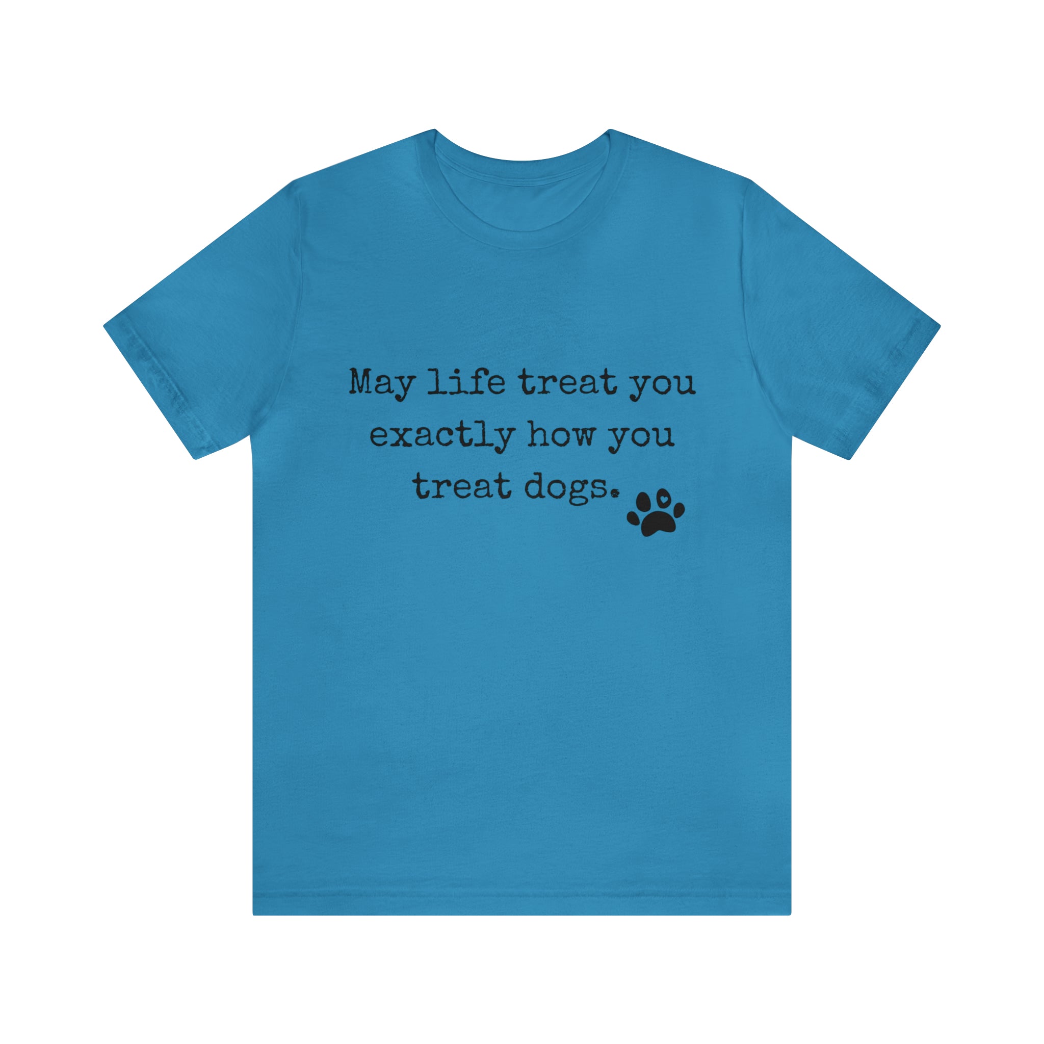 May Life Treat You Short Sleeve T Shirt