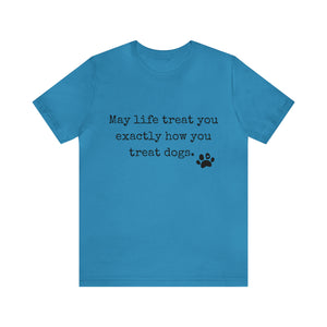 May Life Treat You Short Sleeve T Shirt