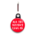 All The Bitches Love Me Dog Tag