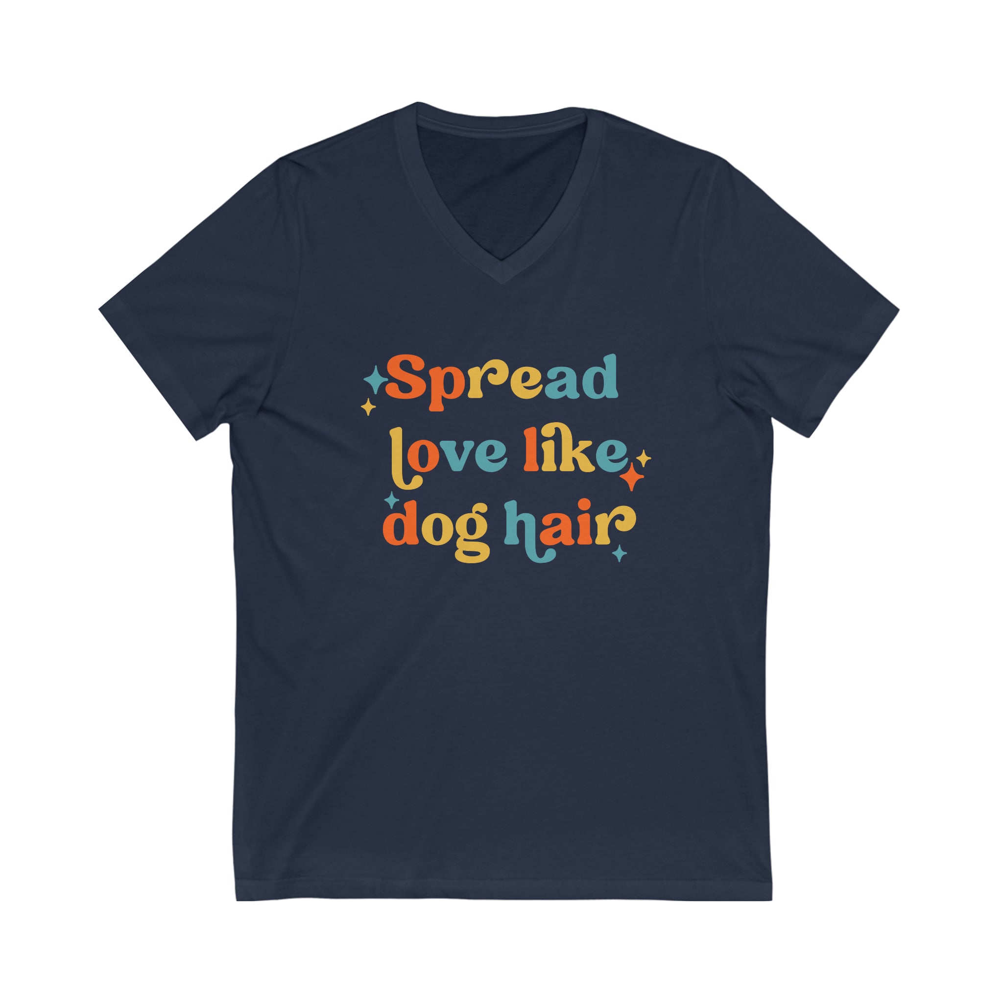 Spread Love Like Dog Hair V Neck T Shirt