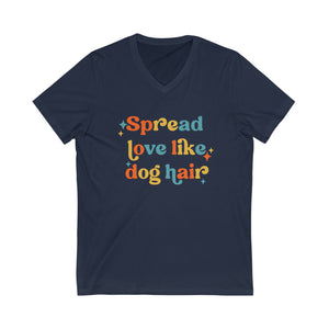 Spread Love Like Dog Hair V Neck T Shirt