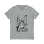 If My Dog Doesn't Like You.. V Neck T Shirt