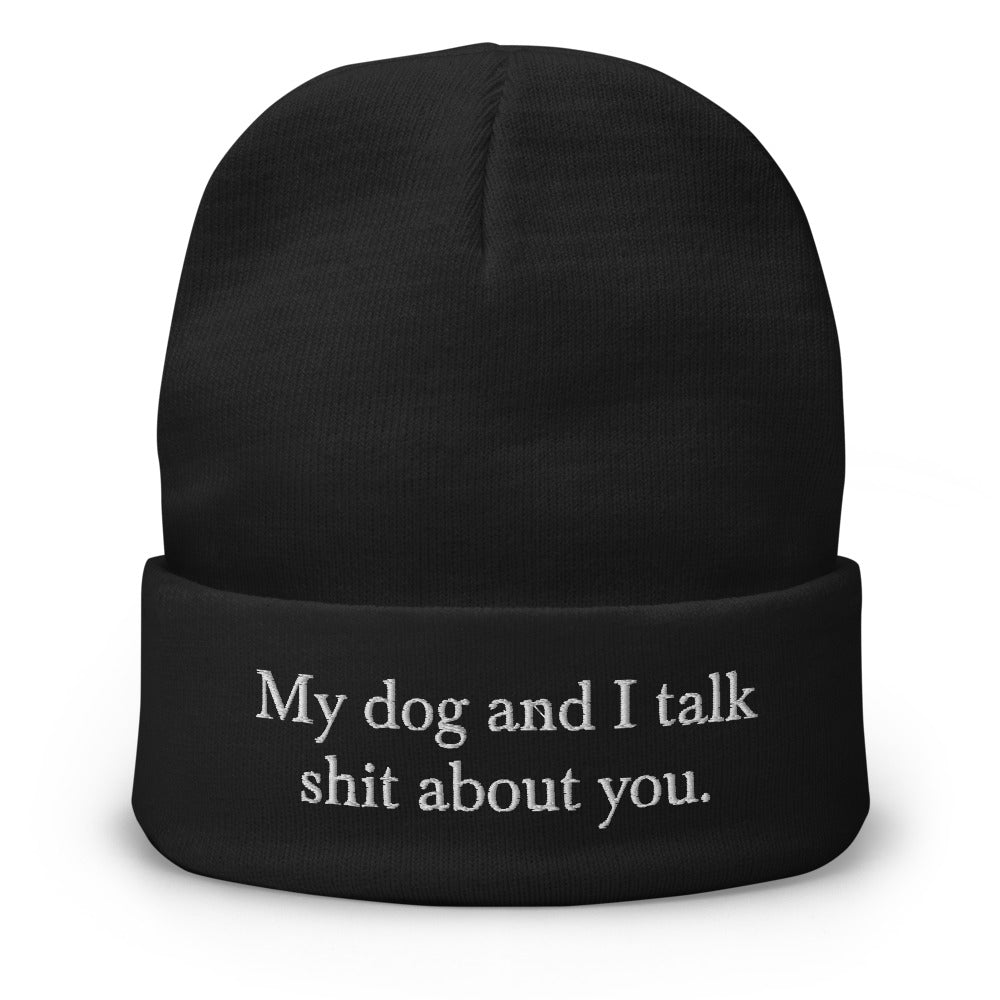 My Dog and I Talk Shit About You Beanie