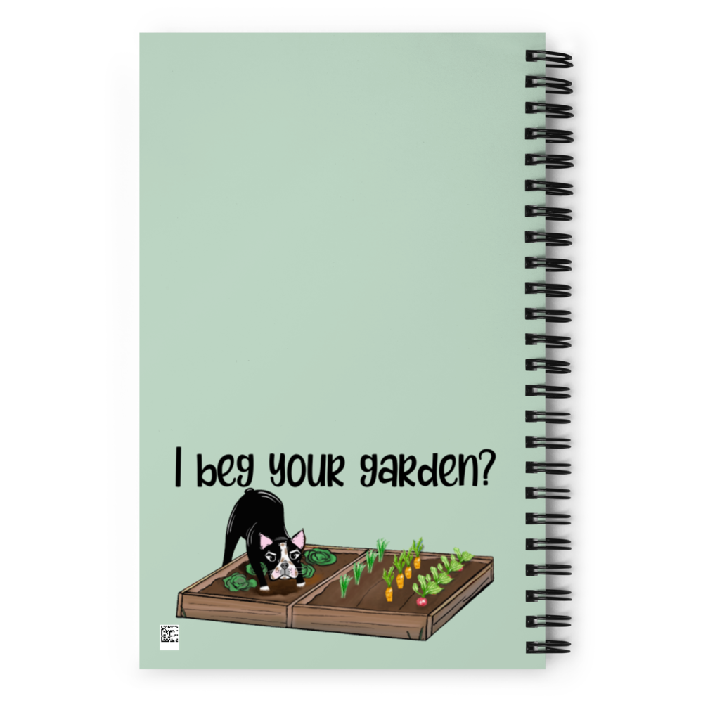 I Beg Your Garden Spiral Notebook
